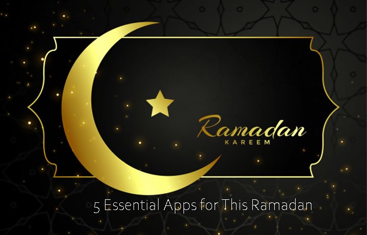 5 Essential Apps for This Ramadan