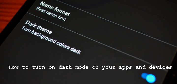 How to turn on dark mode on your apps and devices