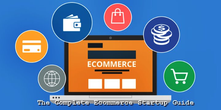 The Complete Ecommerce Startup Guide