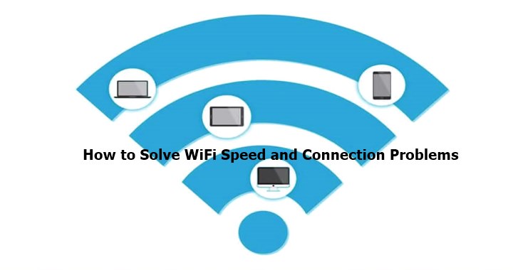 How to Solve WiFi Speed and Connection Problems