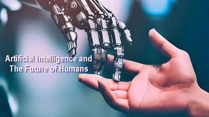 Artificial Intelligence and The Future of Humans