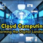 Cloud Computing: Transforming the Digital Landscape