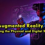 Augmented Reality: Bridging the Physical and Digital Worlds
